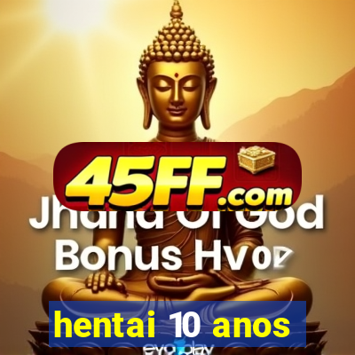 hentai 10 anos